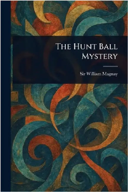 The Hunt Ball Mystery by William Magnay