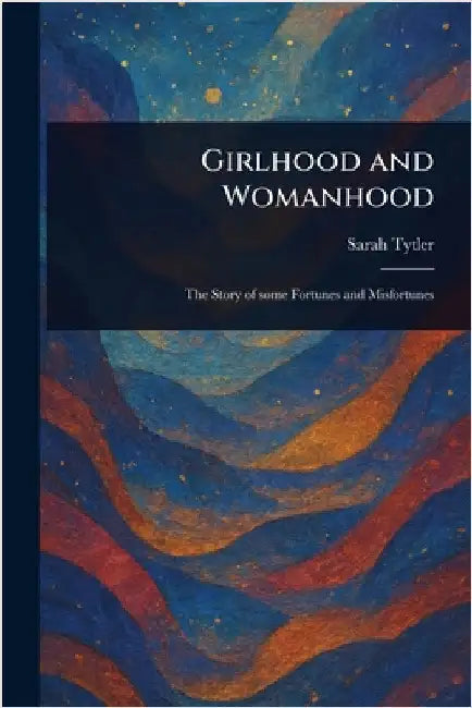 Girlhood and Womanhood by Sarah Tytler