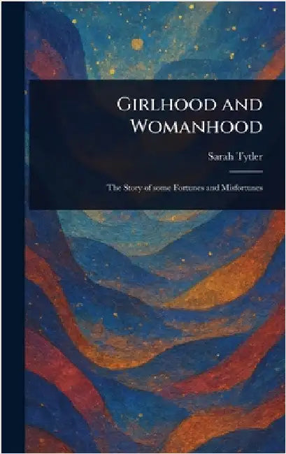 Girlhood and Womanhood by Sarah Tytler