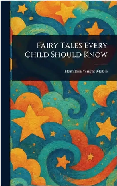Fairy Tales Every Child Should Know by Hamilton Wright Mabie
