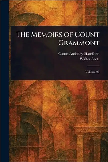 The Memoirs of Count Grammont by Anthony Count Hamilton