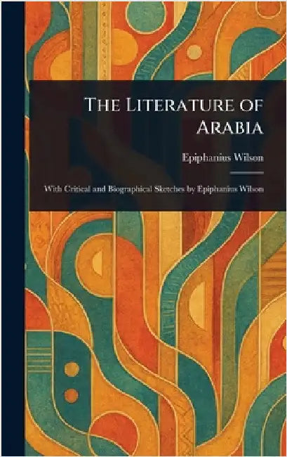The Literature of Arabia by Epiphanius Wilson