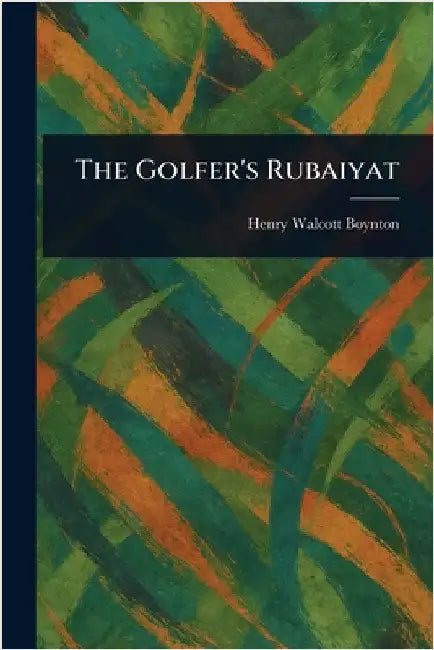 The Golfer's Rubaiyat by Henry Walcott Boynton
