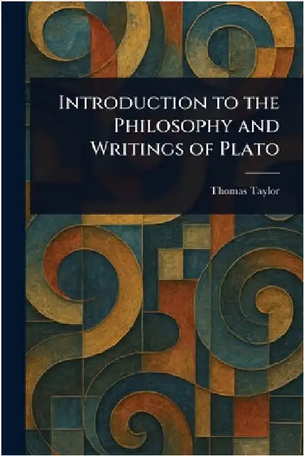 Introduction to the Philosophy and Writings of Plato by Thomas Taylor