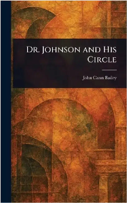 Dr. Johnson and His Circle by John Cann Bailey