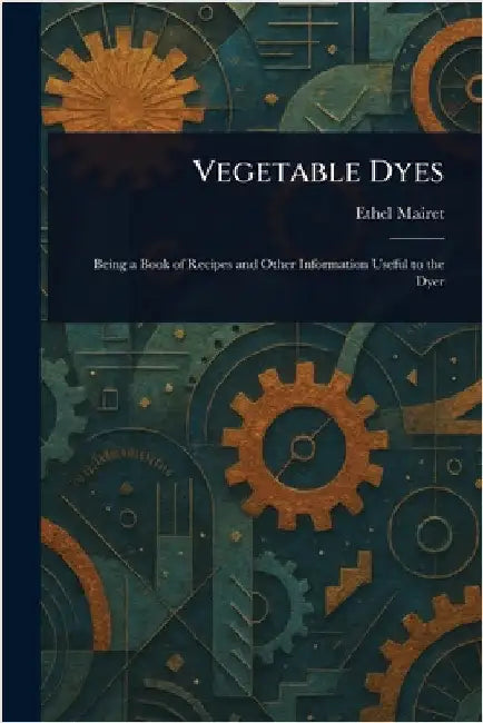Vegetable Dyes by Ethel Mairet