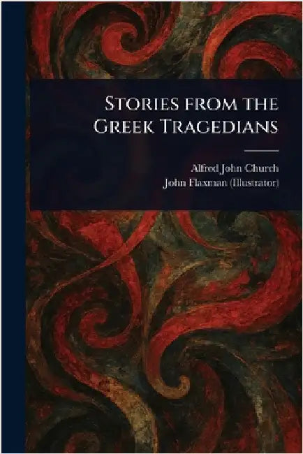 Stories From the Greek Tragedians by Alfred John Church