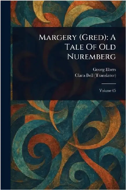 Margery (Gred): A Tale Of Old Nuremberg by Georg Ebers