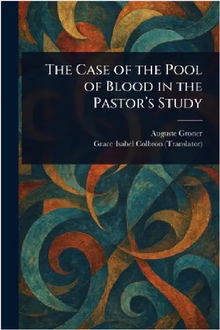 The Case of the Pool of Blood in the Pastor's Study by Auguste Groner