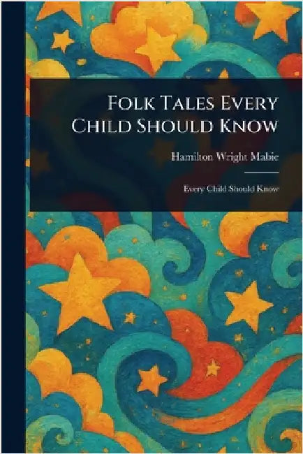 Folk Tales Every Child Should Know by Hamilton Wright Mabie