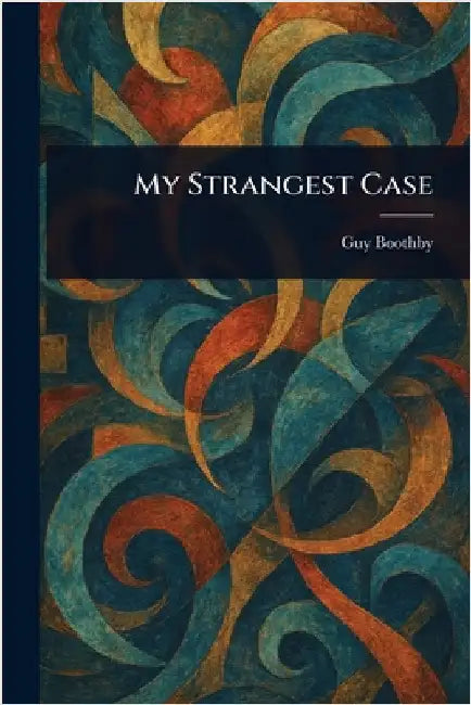 My Strangest Case by Guy Boothby