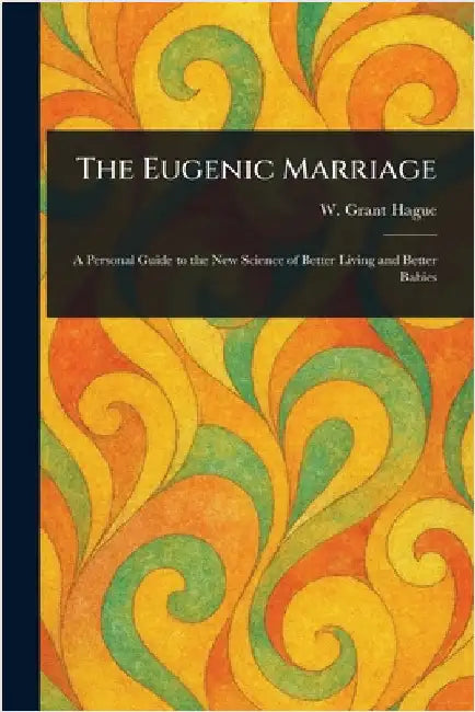 The Eugenic Marriage by W. Grant (William Grant) Hague