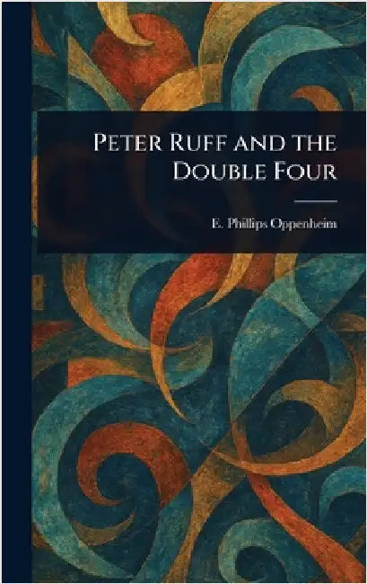 Peter Ruff and the Double Four by E. Phillips (Edward Philli Oppenheim