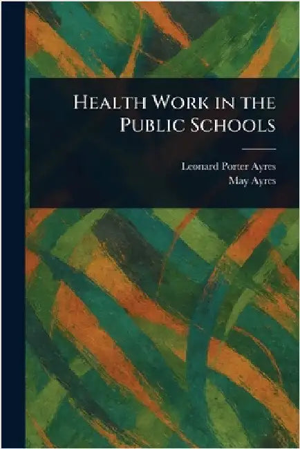 Health Work in the Public Schools by Leonard Porter Ayres