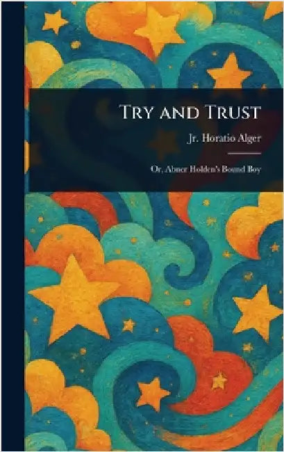 Try and Trust by Jr. Alger Horatio
