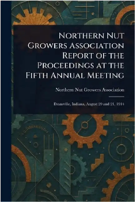 Northern Nut Growers Association Report of the Proceedings at the Fifth Annual Meeting by Northern Nut Growers Association