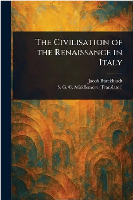 The Civilisation of the Renaissance in Italy by Jacob Burckhardt