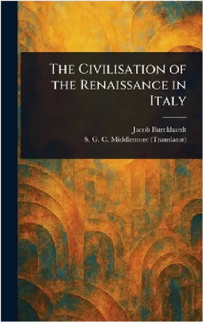 The Civilisation of the Renaissance in Italy by Jacob Burckhardt