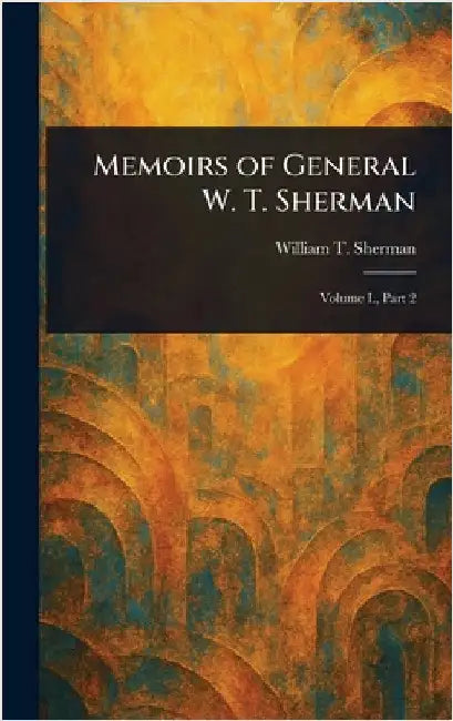 Memoirs of General W. T. Sherman by William T. (William Tecumseh) Sherman