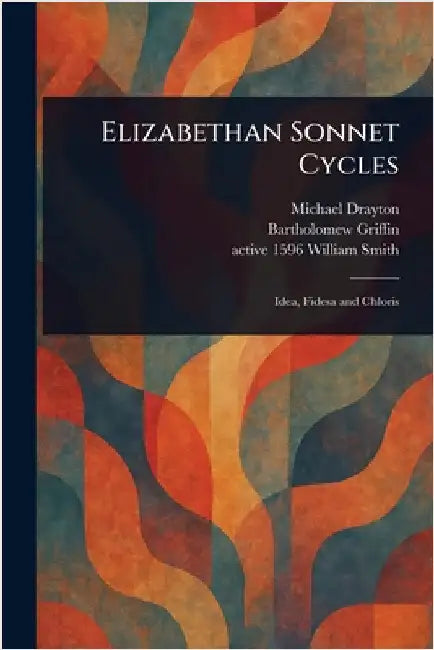 Elizabethan Sonnet Cycles by Michael Drayton