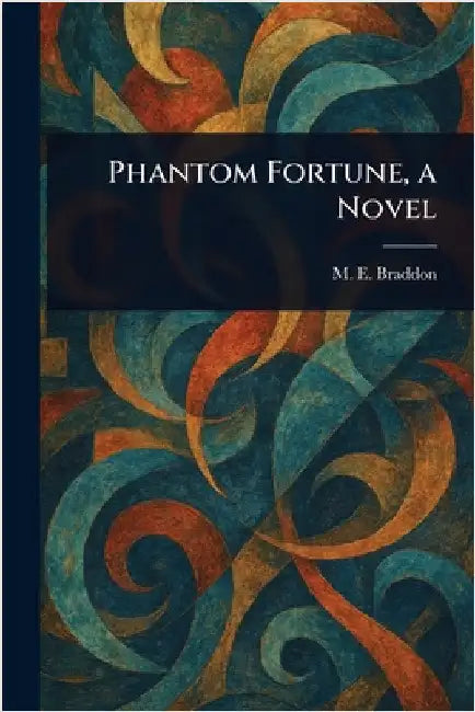 Phantom Fortune, a Novel by M. E. (Mary Elizabeth) Braddon
