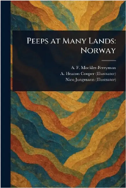 Peeps at Many Lands: Norway by A. F. (Augustus Fer Mockler-Ferryman