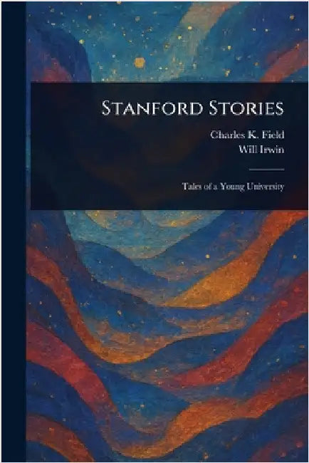 Stanford Stories by Charles K. (Charles Kellogg) Field
