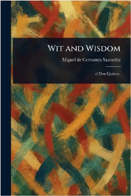Wit and Wisdom by Miguel De Cervantes Saavedra
