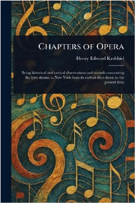 Chapters of Opera by Henry Edward Krehbiel
