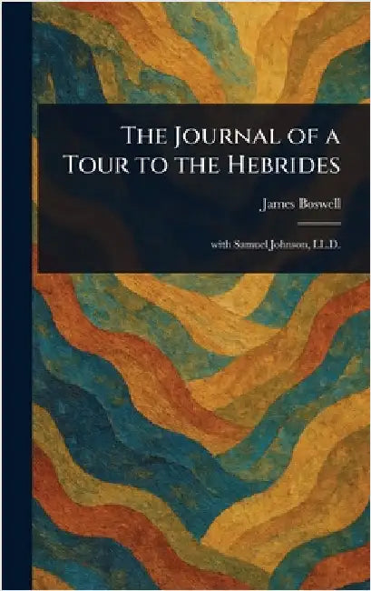 The Journal of a Tour to the Hebrides by James Boswell