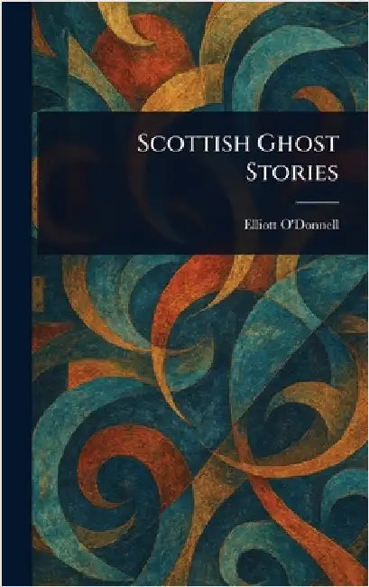 Scottish Ghost Stories by Elliott O'Donnell