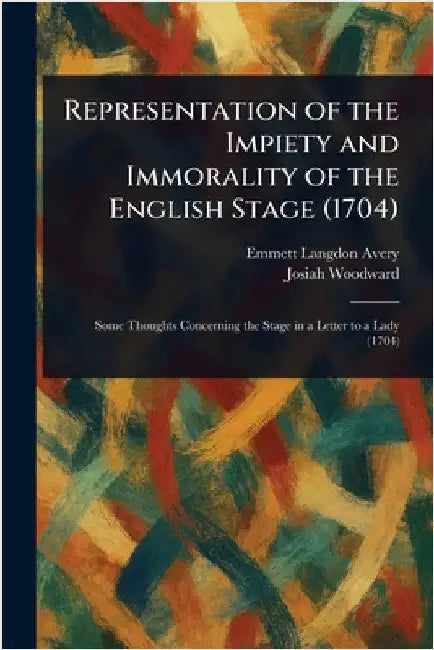 Representation of the Impiety and Immorality of the English Stage (1704) by Emmett Langdon Avery