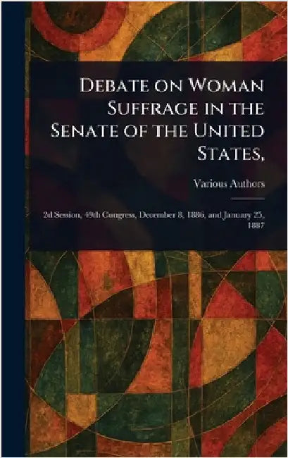 Debate on Woman Suffrage in the Senate of the United States, by Various