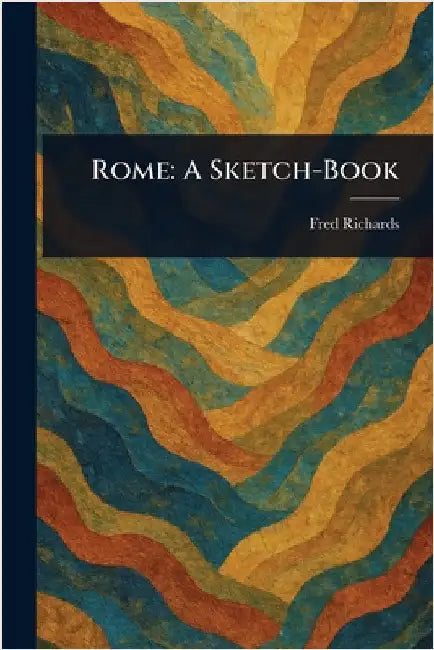 Rome: A Sketch-Book by Fred Richards
