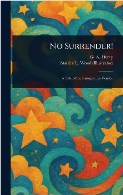 No Surrender! by G. a. (George Alfred) Henty