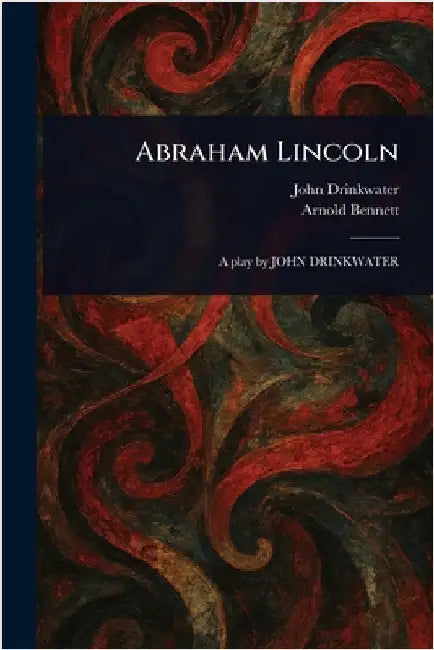 Abraham Lincoln by John Drinkwater