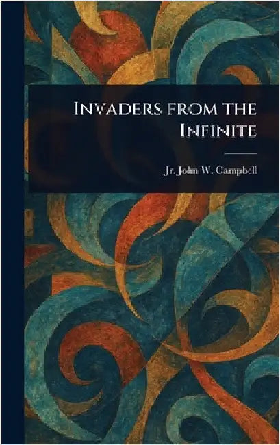 Invaders From the Infinite by Jr. Campbell John W. (John Wood)