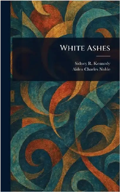 White Ashes by Sidney R. (Sidney Robinson) Kennedy