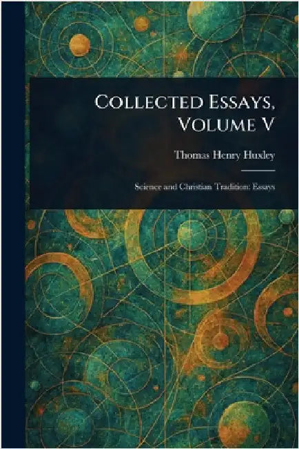 Collected Essays, Volume V by Thomas Henry Huxley
