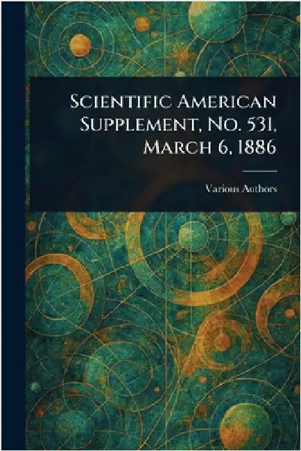 Scientific American Supplement, No. 531, March 6, 1886 by Various