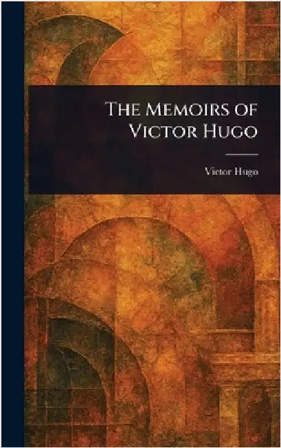 The Memoirs of Victor Hugo by Victor Hugo