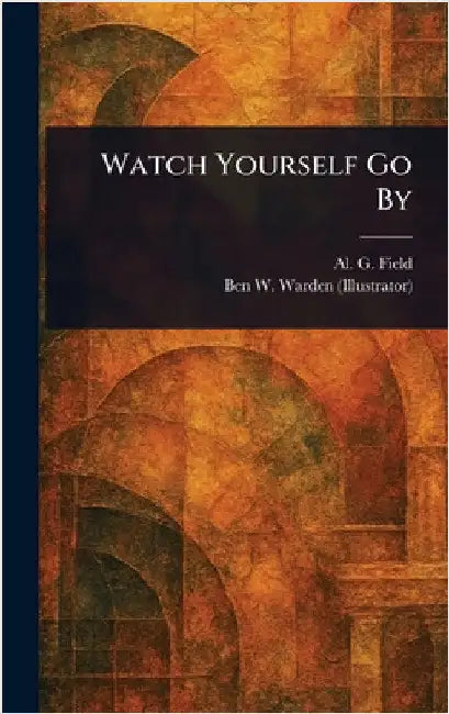 Watch Yourself Go By by Al G. (Alfred Griffith) Field