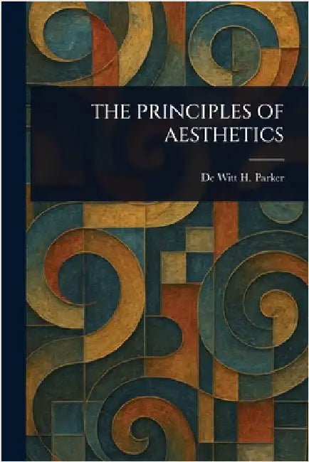 The Principles of Aesthetics by de Witt H. (de Witt Henry) Parker
