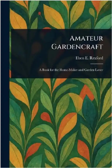 Amateur Gardencraft by Eben E. (Eben Eugene) Rexford