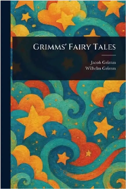 Grimms' Fairy Tales by Jacob Grimm