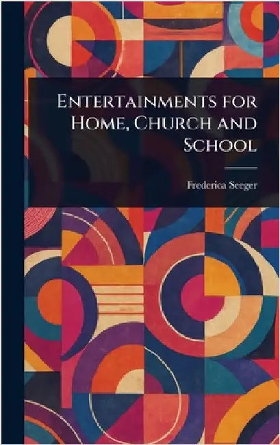 Entertainments for Home, Church and School by Frederica Seeger