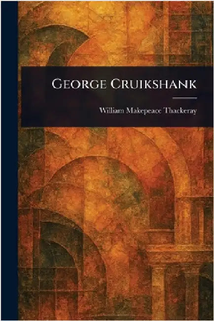 George Cruikshank by William Makepeace Thackeray