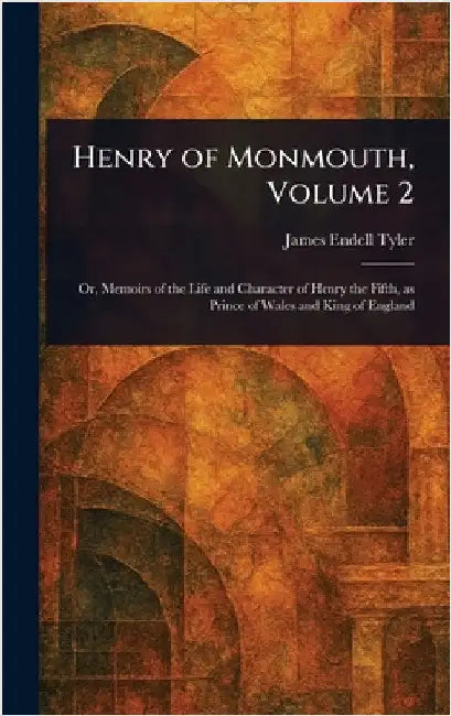 Henry of Monmouth, Volume 2 by James Endell Tyler