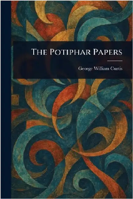 The Potiphar Papers by George William Curtis