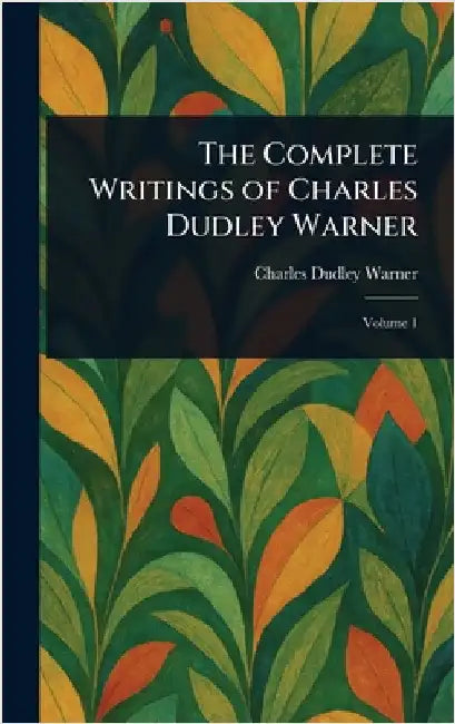 The Complete Writings of Charles Dudley Warner by Charles Dudley Warner